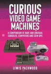 Curious Video Game Machines: Compendium Of Rare And Unusual Consoles,: New Nuovo. Price: $46.50.