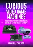 Curious Video Game Machines: Compendium Of Rare Unusual Consoles, Computer Brand. Price: $31.60.