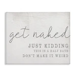Stupell Industries Get Naked Half Bath Humor, Daphne Polselli 40X30 Canvas Wall New. Price: $112.99.